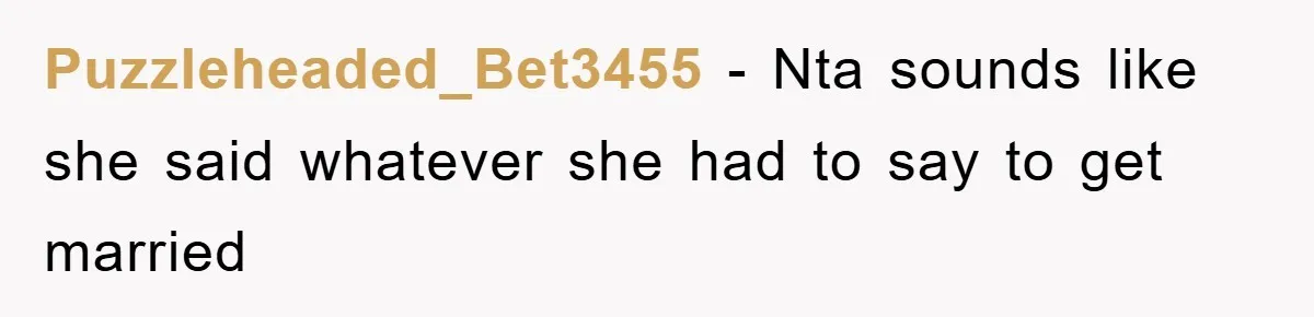 Puzzleheaded_Bet3455 − Nta sounds like she said whatever she had to say to get married