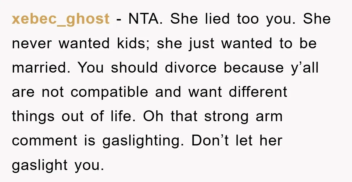 xebec_ghost − NTA. She lied too you. She never wanted kids; she just wanted to be married. You should divorce because y’all are not compatible and want different things out...