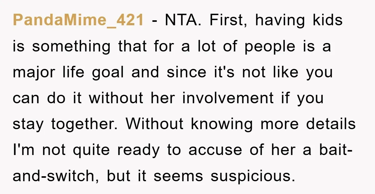 PandaMime_421 − NTA. First, having kids is something that for a lot of people is a major life goal and since it's not like you can do it without her...