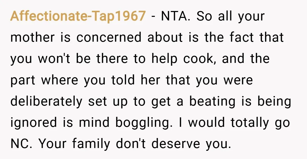 Affectionate-Tap1967 − NTA. So all your mother is concerned about is the fact that you won't be there to help cook, and the part where you told her that you...