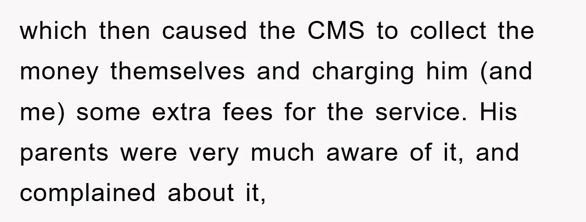 which then caused the CMS to collect the money themselves and charging him (and me) some extra fees for the service. His parents were very much aware of it, and...