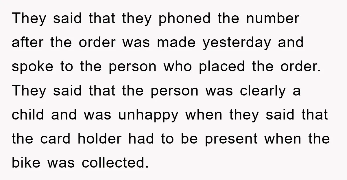 They said that they phoned the number after the order was made yesterday and spoke to the person who placed the order. They said that the person was clearly a...
