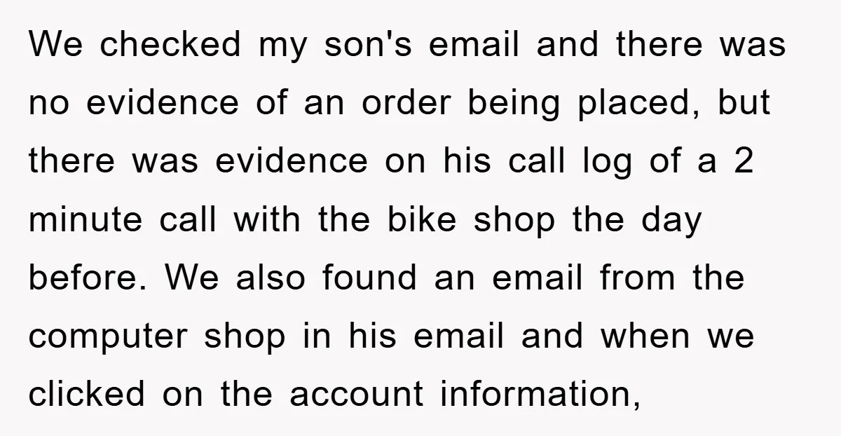 We checked my son's email and there was no evidence of an order being placed, but there was evidence on his call log of a 2 minute call with the...