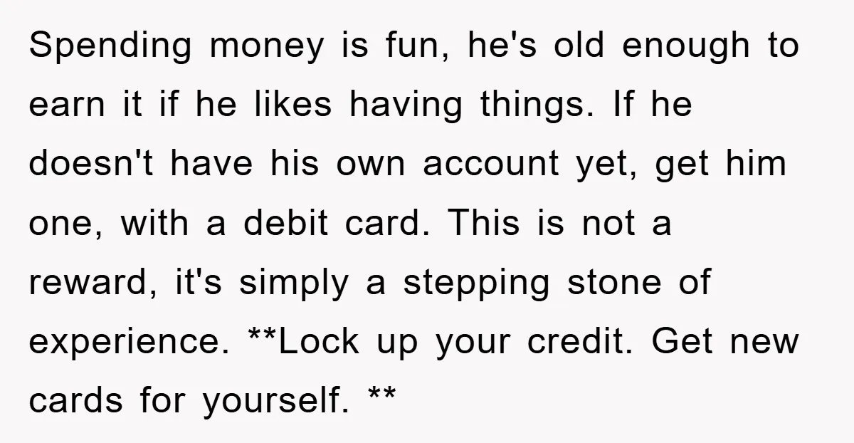 Spending money is fun, he's old enough to earn it if he likes having things. If he doesn't have his own account yet, get him one, with a debit card....