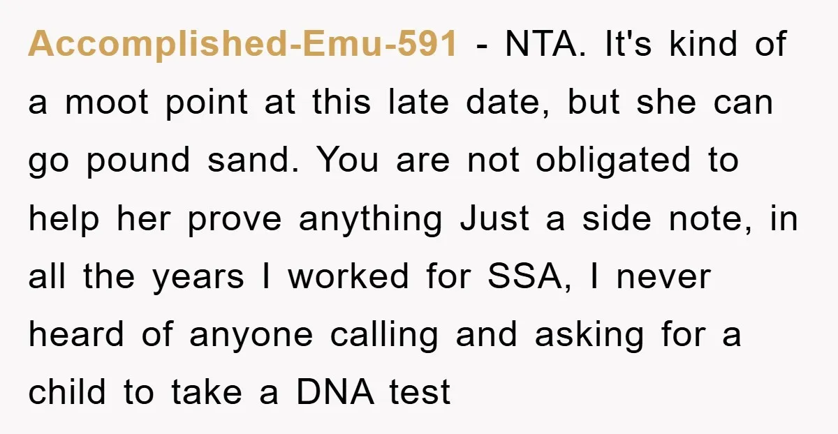 Accomplished-Emu-591 − NTA. It's kind of a moot point at this late date, but she can go pound sand. You are not obligated to help her prove anything Just a...