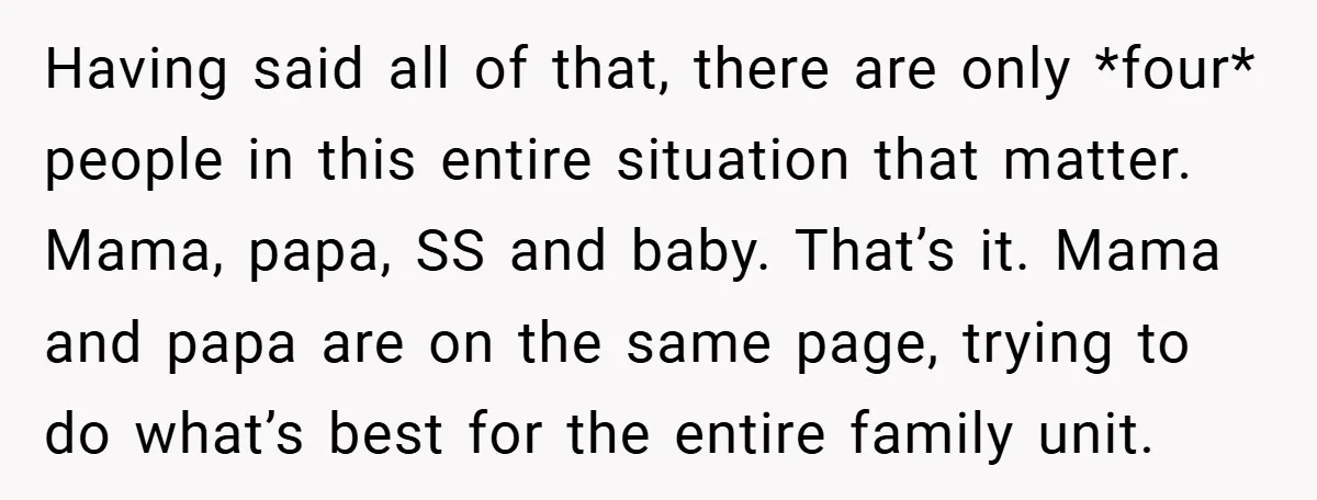 Having said all of that, there are only *four* people in this entire situation that matter. Mama, papa, SS and baby. That’s it. Mama and papa are on the same...