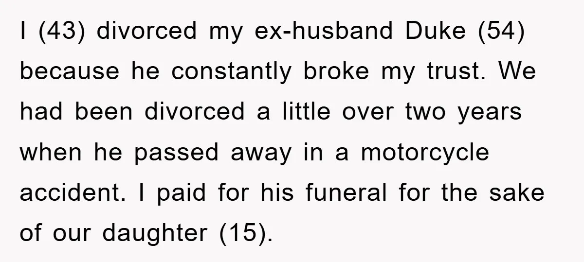 I (43) divorced my ex-husband Duke (54) because he constantly broke my trust. We had been divorced a little over two years when he passed away in a motorcycle accident....