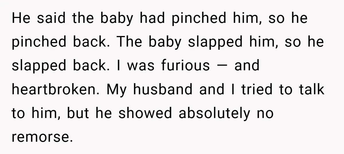 He said the baby had pinched him, so he pinched back. The baby slapped him, so he slapped back. I was furious — and heartbroken. My husband and I tried...