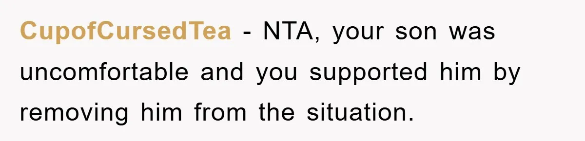 CupofCursedTea − NTA, your son was uncomfortable and you supported him by removing him from the situation.
