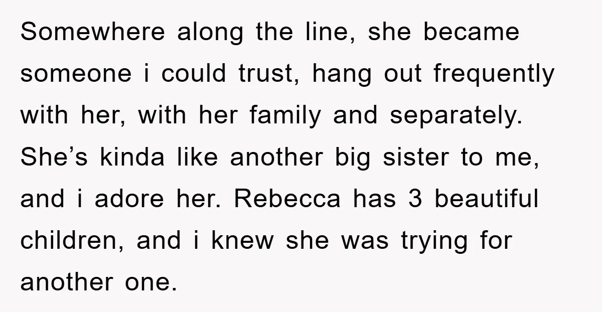 Somewhere along the line, she became someone i could trust, hang out frequently with her, with her family and separately. She’s kinda like another big sister to me, and i...
