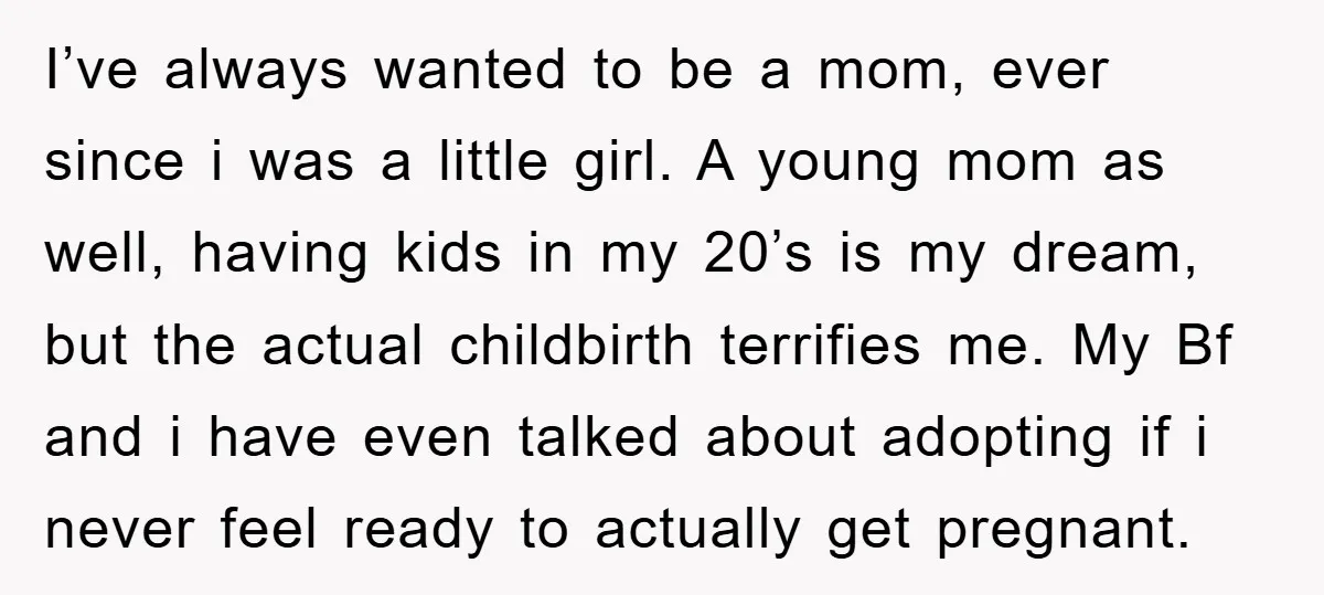 I’ve always wanted to be a mom, ever since i was a little girl. A young mom as well, having kids in my 20’s is my dream, but the actual...
