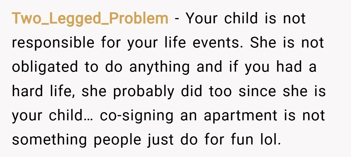 Two_Legged_Problem − Your child is not responsible for your life events. She is not obligated to do anything and if you had a hard life, she probably did too since...