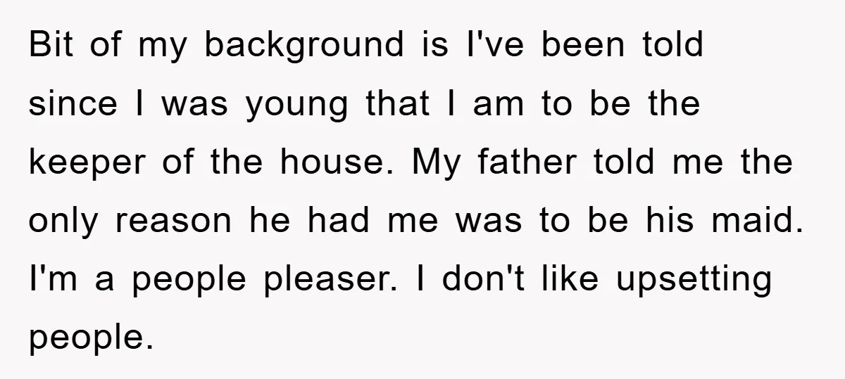 Bit of my background is I've been told since I was young that I am to be the keeper of the house. My father told me the only reason he...