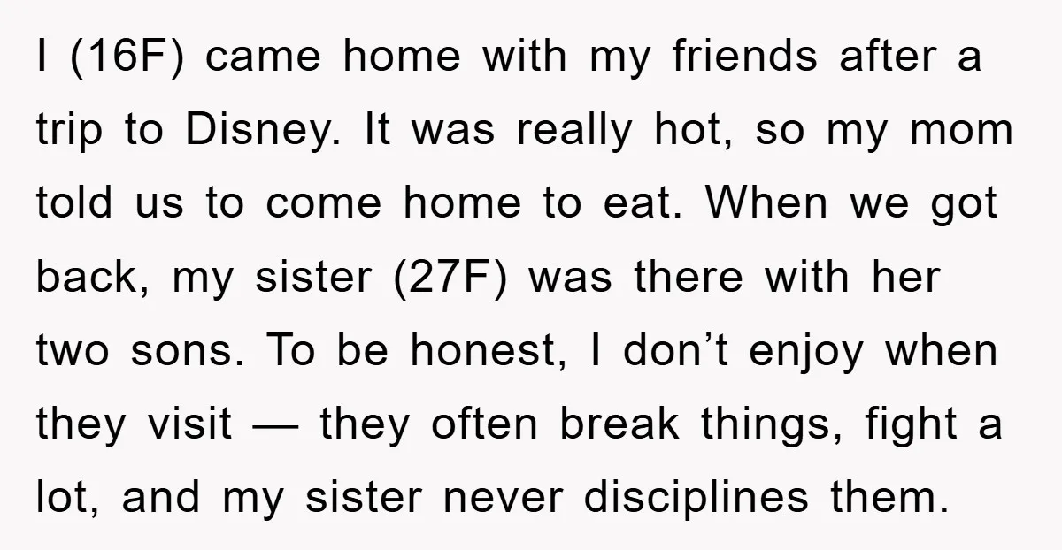 I (16F) came home with my friends after a trip to Disney. It was really hot, so my mom told us to come home to eat. When we got back,...