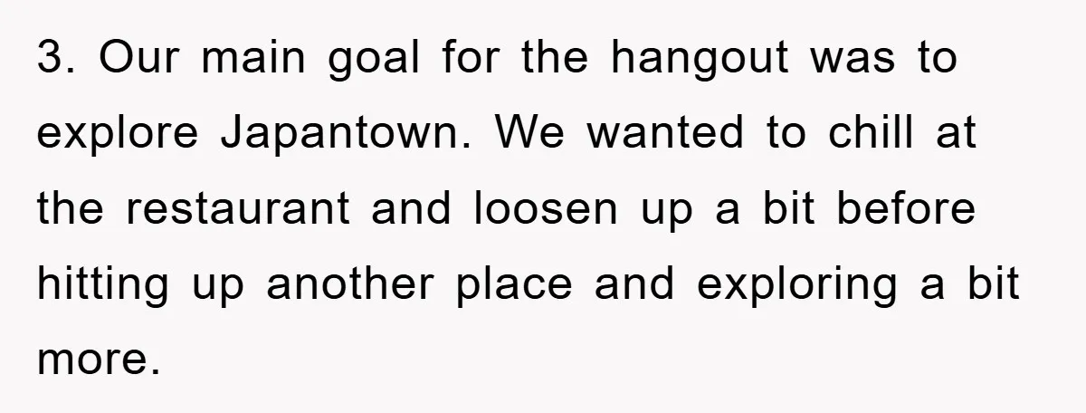 3. Our main goal for the hangout was to explore Japantown. We wanted to chill at the restaurant and loosen up a bit before hitting up another place and exploring...