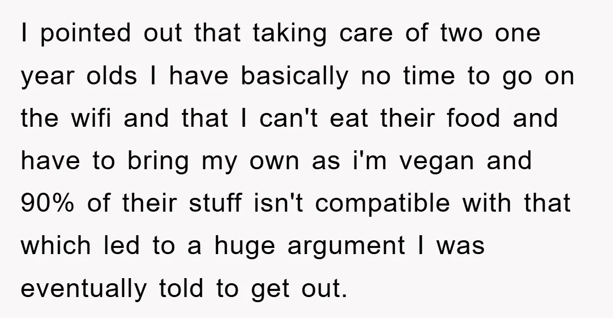 I pointed out that taking care of two one year olds I have basically no time to go on the wifi and that I can't eat their food and have...