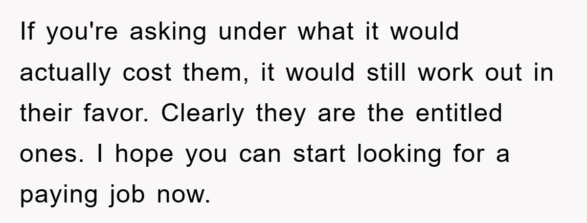 If you're asking under what it would actually cost them, it would still work out in their favor. Clearly they are the entitled ones. I hope you can start looking...