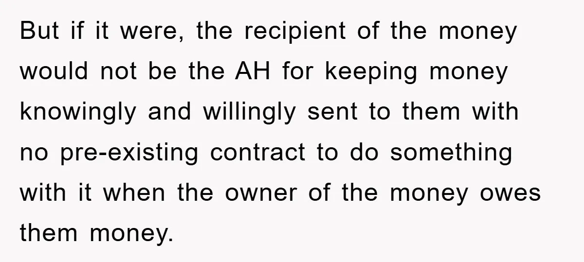 But if it were, the recipient of the money would not be the AH for keeping money knowingly and willingly sent to them with no pre-existing contract to do something...