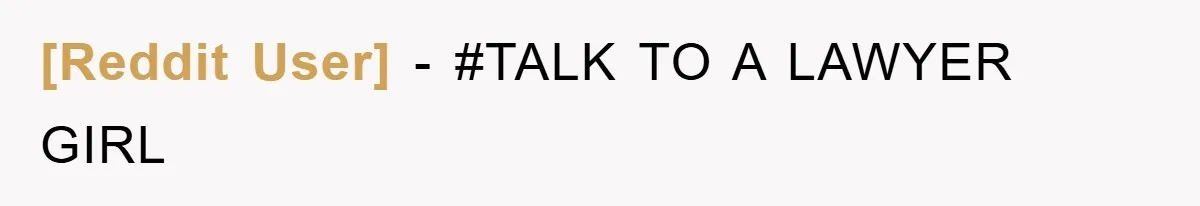[Reddit User] − #TALK TO A LAWYER GIRL