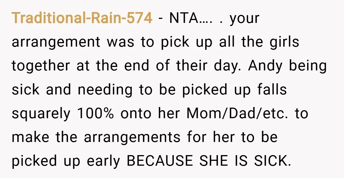 Traditional-Rain-574 − NTA…. . your arrangement was to pick up all the girls together at the end of their day. Andy being sick and needing to be picked up falls...