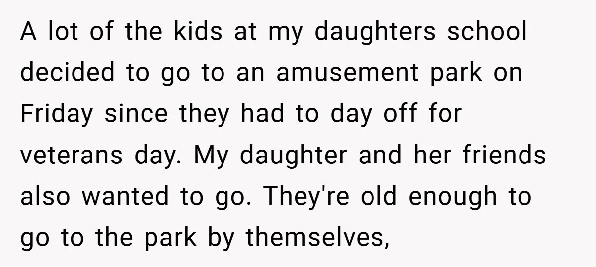 A lot of the kids at my daughters school decided to go to an amusement park on Friday since they had to day off for veterans day. My daughter and...