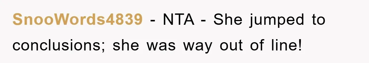 SnooWords4839 − NTA - She jumped to conclusions; she was way out of line!