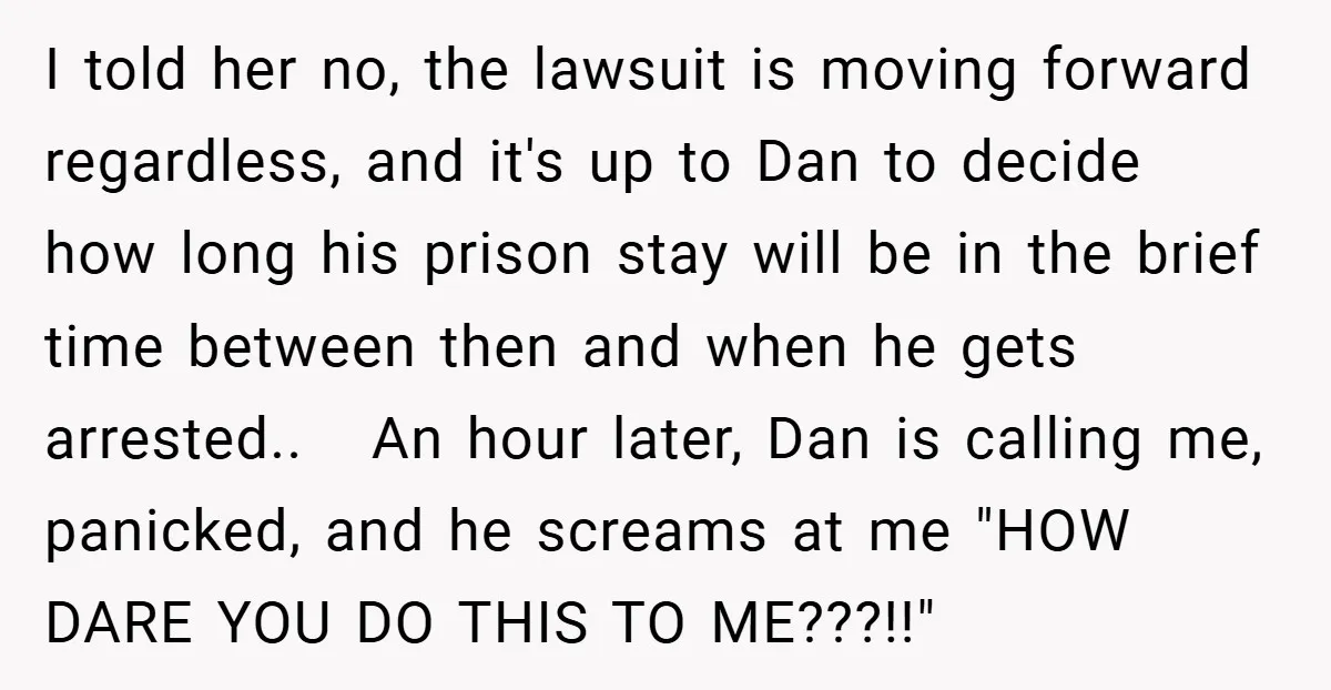 I told her no, the lawsuit is moving forward regardless, and it's up to Dan to decide how long his prison stay will be in the brief time between then...