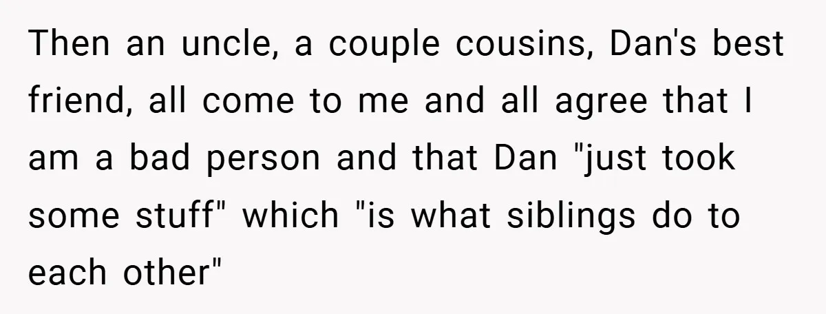 Then an uncle, a couple cousins, Dan's best friend, all come to me and all agree that I am a bad person and that Dan "just took some stuff" which...