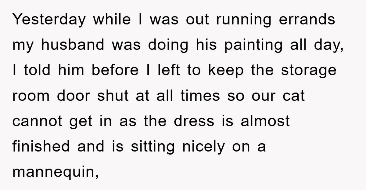 Yesterday while I was out running errands my husband was doing his painting all day, I told him before I left to keep the storage room door shut at all...