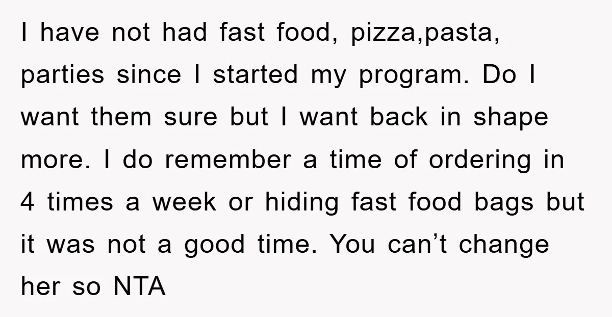 I have not had fast food, pizza,pasta, parties since I started my program. Do I want them sure but I want back in shape more. I do remember a time...