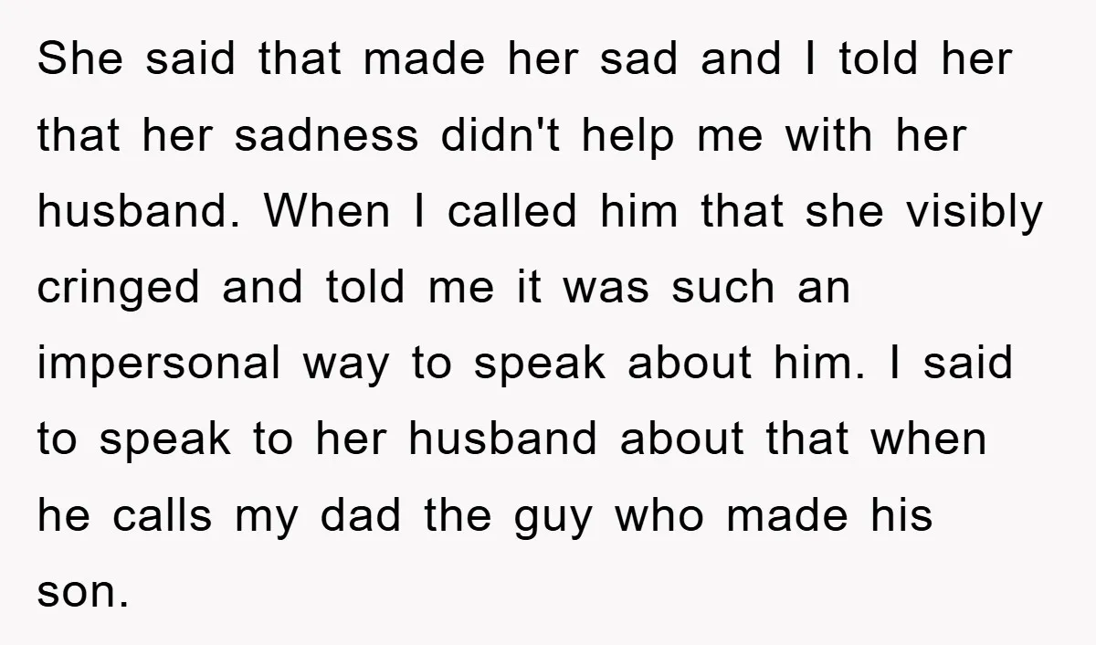 She said that made her sad and I told her that her sadness didn't help me with her husband. When I called him that she visibly cringed and told me...