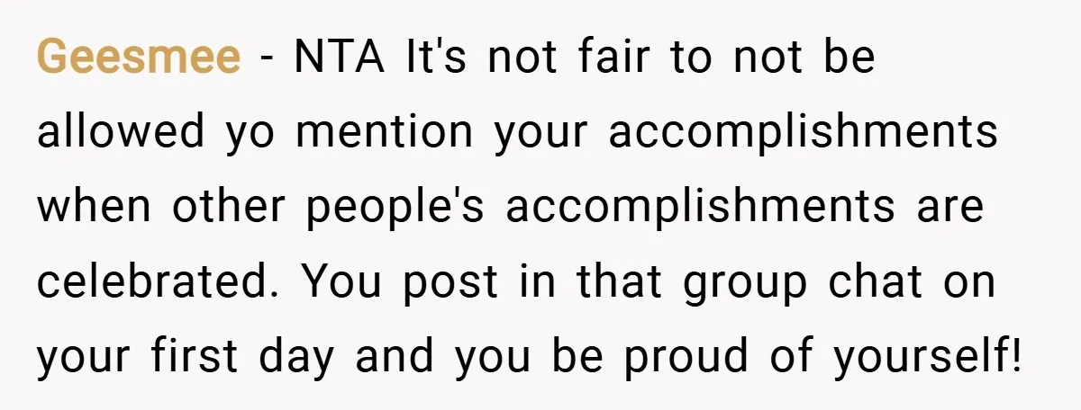 Geesmee − NTA It's not fair to not be allowed yo mention your accomplishments when other people's accomplishments are celebrated. You post in that group chat on your first day...