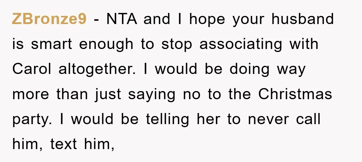 ZBronze9 - NTA and I hope your husband is smart enough to stop associating with Carol altogether. I would be doing way more than just saying no to the Christmas...