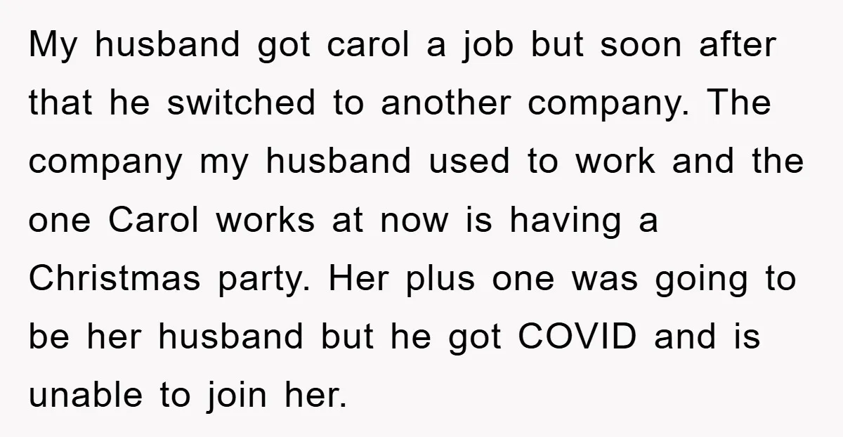 My husband got carol a job but soon after that he switched to another company. The company my husband used to work and the one Carol works at now is...