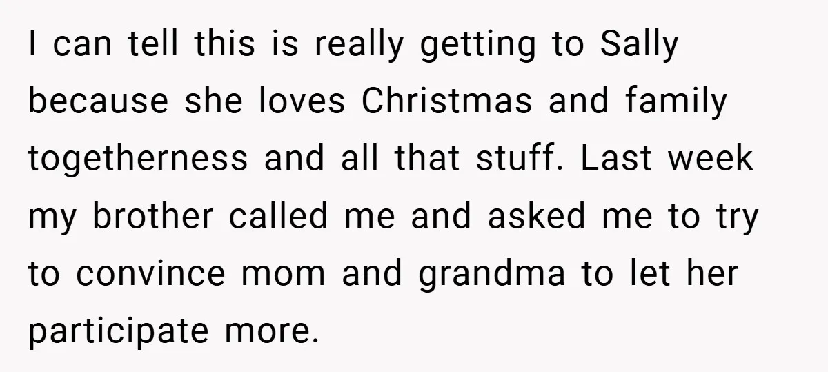 I can tell this is really getting to Sally because she loves Christmas and family togetherness and all that stuff. Last week my brother called me and asked me to...