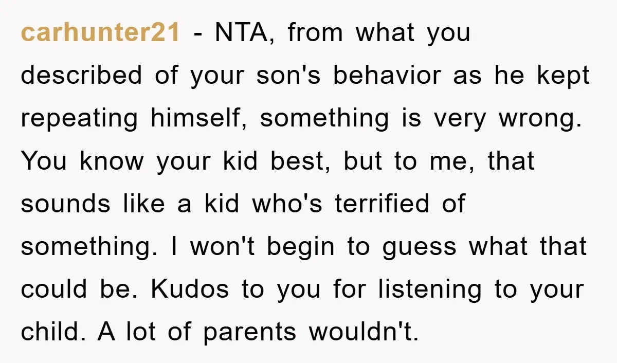 carhunter21 - NTA, from what you described of your son's behavior as he kept repeating himself, something is very wrong. You know your kid best, but to me, that sounds...