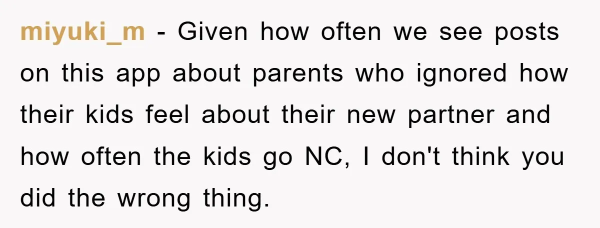 miyuki_m - Given how often we see posts on this app about parents who ignored how their kids feel about their new partner and how often the kids go NC,...