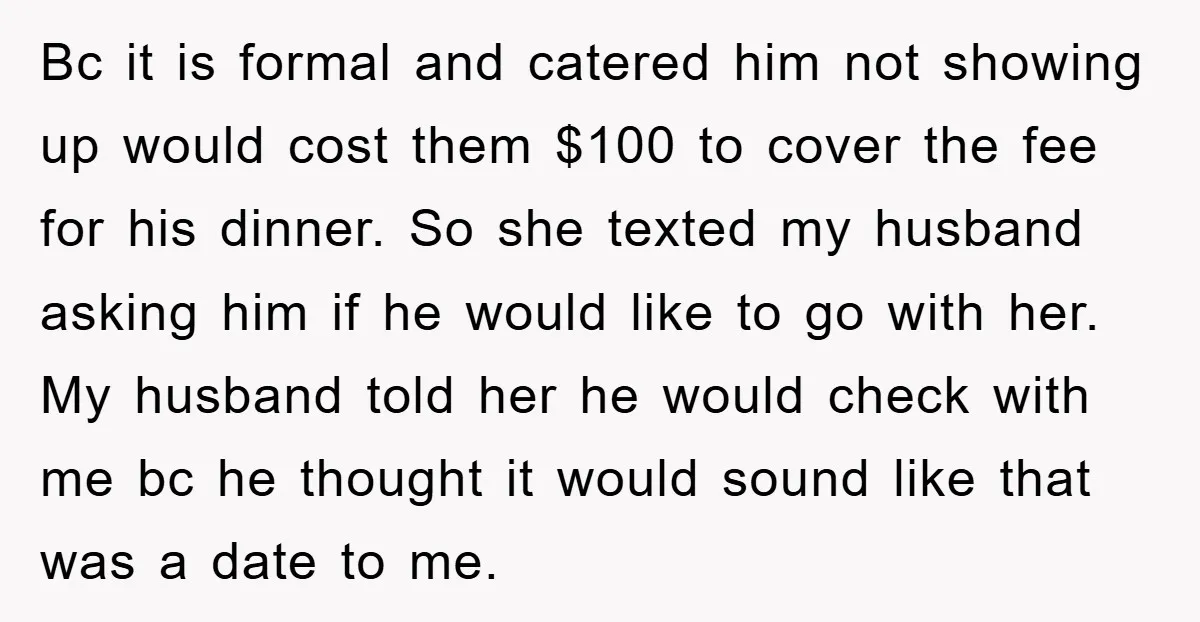 Bc it is formal and catered him not showing up would cost them $100 to cover the fee for his dinner. So she texted my husband asking him if he...