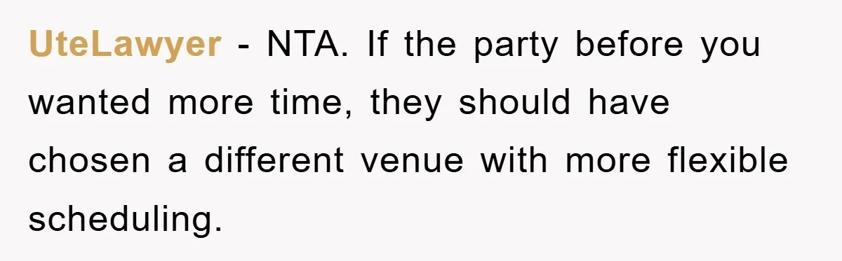 UteLawyer − NTA. If the party before you wanted more time, they should have chosen a different venue with more flexible scheduling.