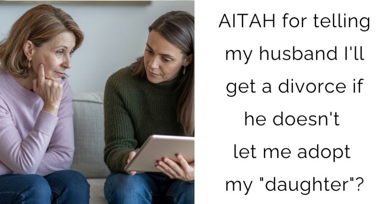 AITAH for telling my husband I’ll get a divorce if he doesn’t let me adopt my “daughter”?