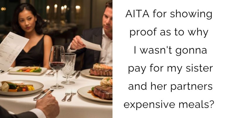 AITA for showing proof as to why I wasn’t gonna pay for my sister and her partners expensive meals?