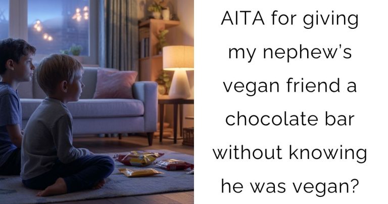 AITA for giving my nephew’s vegan friend a chocolate bar without knowing he was vegan?