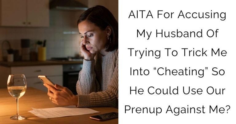 AITA For Accusing My Husband Of Trying To Trick Me Into “Cheating” So He Could Use Our Prenup Against Me?