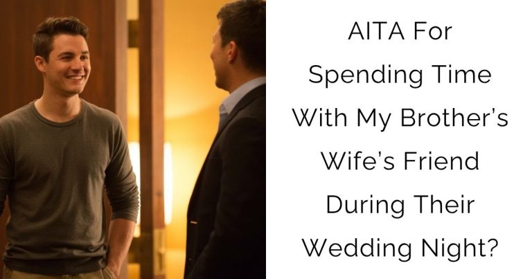 AITA For Spending Time With My Brother’s Wife’s Friend During Their Wedding Night?