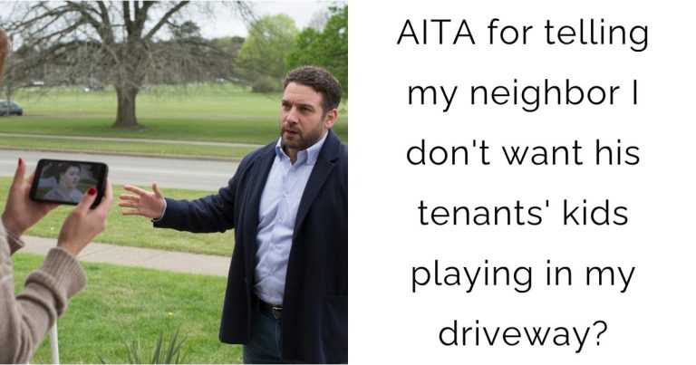 AITA for telling my neighbor I don’t want his tenants’ kids playing in my driveway?