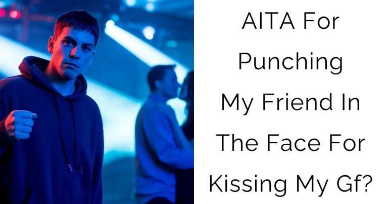 AITA For Punching My Friend In The Face For Kissing My Gf?