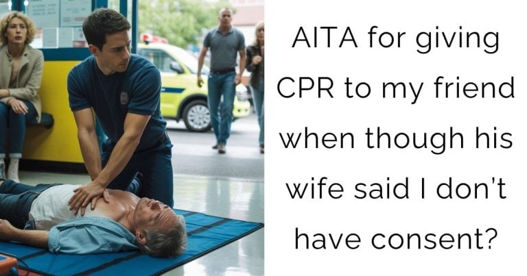 AITA for giving CPR to my friend when though his wife said I don’t have consent?