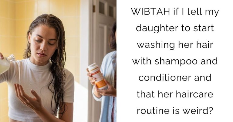 WIBTAH if I tell my daughter to start washing her hair with shampoo and conditioner and that her haircare routine is weird?
