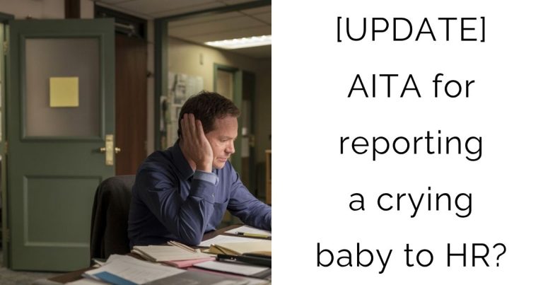 [UPDATE] AITA for reporting a crying baby to HR?