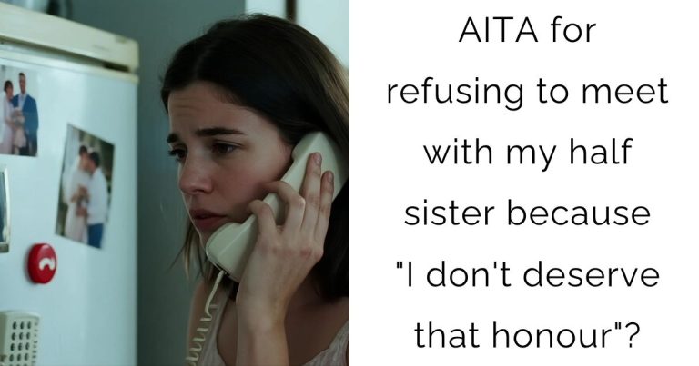 AITA for refusing to meet with my half sister because “I don’t deserve that honour”?